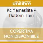 Kc Yamashita - Bottom Turn cd musicale