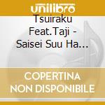 Tsuiraku Feat.Taji - Saisei Suu Ha Kane De Kaeru cd musicale