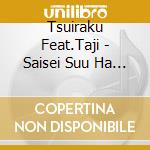 Tsuiraku Feat.Taji - Saisei Suu Ha Kane De Kaeru cd