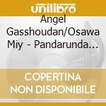 Angel Gasshoudan/Osawa Miy - Pandarunda To Miracle Sonchou No Uta cd