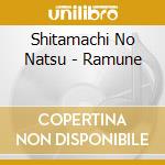 Shitamachi No Natsu - Ramune cd