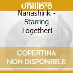 Nanashink - Starring Together! cd