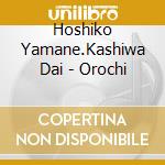 Hoshiko Yamane.Kashiwa Dai - Orochi cd