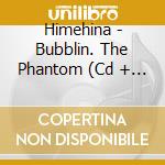 Himehina - Bubblin. The Phantom (Cd + Blu-Ray) cd