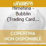 Himehina - Bubblin (Trading Card Book Edition) cd