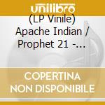 (LP Vinile) Apache Indian / Prophet 21 - Na Na Na Na/Excruciating Death Penalty (7') vinile