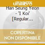 Han Seung Yeon - 'I Koi' [Regular Edition] cd
