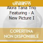 Akira Tana Trio Featuring - A New Picture I cd