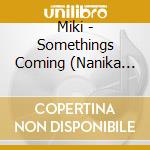 Miki - Somethings Coming (Nanika Okorisou) cd musicale
