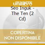Seo Inguk - The Ten (2 Cd) cd
