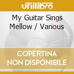 My Guitar Sings Mellow / Various cd
