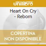 Heart On Cry - Reborn cd