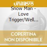 Snow Man - Love Trigger/Well Go Together (2 Cd) cd