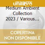Medium Ambient Collection 2023 / Various (2 Cd) cd