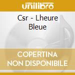Csr - Lheure Bleue cd