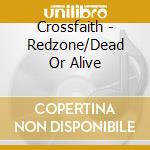 Crossfaith - Redzone/Dead Or Alive cd