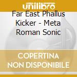 Far East Phallus Kicker - Meta Roman Sonic cd