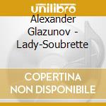 Alexander Glazunov - Lady-Soubrette cd musicale di Glasunow,Alexander