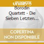Borodin Quartett - Die Sieben Letzten Worte cd musicale di Haydn,Joseph