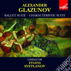 Alexander Glazunov - Ballet Suite Op.52, Suite Carcteristique Op.9 - Svetlanov Evgeni Dir /the Ussr Symphony Orchestra cd musicale di Glazunov Alexander Kostantinovich