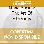 Maria Yudina: The Art Of - Brahms cd musicale di Brahms,Johannes