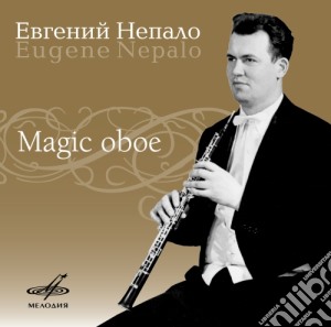 Evgeny Nepalo - Magic Oboe - Nepalo Evgeny Ob/moscow Chamber Orchestra E Altri (2 Cd) cd musicale di Evgeny Nepalo