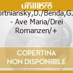 Bortniansky,D./Benda,G.A. - Ave Maria/Drei Romanzen/+ cd