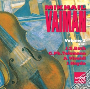 Mikhail Vaiman: Vol.2 - J.S. Bach, Telemann, Vivaldi, Haydn (2 Cd) cd musicale di Bach J.S. / Telemann Georg Philip