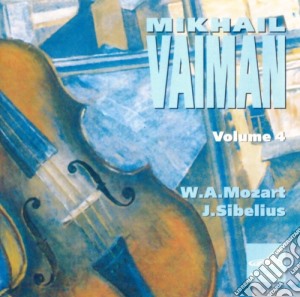 Mikhail Vaiman: Vol.4 - Mozart, Sibelius cd musicale di Mozart Wolfgang Amadeus / Sibelius Jean
