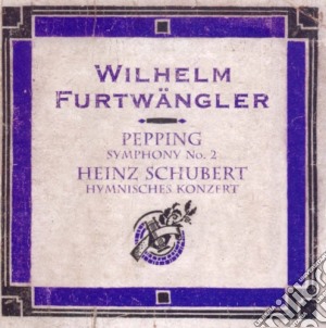 Wilhelm Furtwangler: Ernst Pepping / Heinz Schubert cd musicale di Schubert Heinz / Pepping Ernst