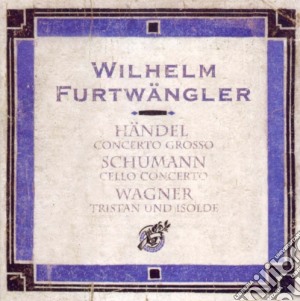 Wilhelm Furtwangler: Handel, Schumann, Wagner cd musicale di Handel Georg Friedrich / Schumann Robert
