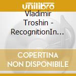 Vladimir Troshin - RecognitionIn 1962 - Priznaniye cd