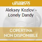 Aleksey Kozlov - Lonely Dandy