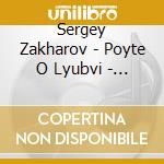 Sergey Zakharov - Poyte O Lyubvi - Sing About Love cd