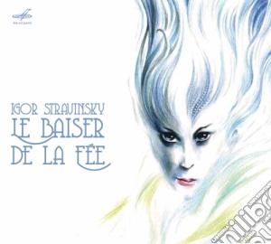Igor Stravinsky - Le Baiser De La Fee (il Bacio Della Fata, Balletto Completo) cd musicale di Stravinsky Igor
