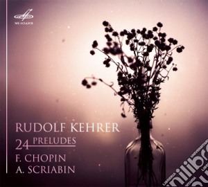 Fryderyk Chopin / Alexander Scriabin - 24 Preludes cd musicale di Chopin Fryderyk / Scriabin Alexandre