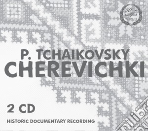 Pyotr Ilyich Tchaikovsky - Cherevichki (2 Cd) cd musicale di Ciaikovski Pyotr Il'ych