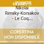 Nikolai Rimsky-Korsakov - Le Coq D'Or (2 Cd) cd musicale di Rimsky