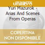 Yuri Mazurok - Arias And Scenes From Operas cd