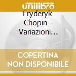Fryderyk Chopin - Variazioni Brillanti Op.12, Mazurche, Boolero Op.19, Scherzo N.4 Op.54 cd