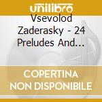 Vsevolod Zaderasky - 24 Preludes And Fugues (2 Cd) cd musicale di Vsevolod Zaderasky