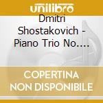 Dmitri Shostakovich - Piano Trio No. 2 In E Minor, Piano Quintet In G Minor cd musicale di Dmitri Sciostakovic