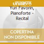 Yuri Favorin, Pianoforte - Recital cd musicale di Yuri Favorin, Pianoforte