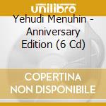 Yehudi Menuhin - Anniversary Edition (6 Cd) cd musicale di Melodiya
