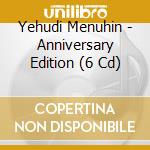Yehudi Menuhin - Anniversary Edition (6 Cd) cd