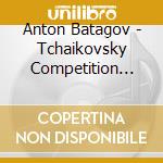 Anton Batagov - Tchaikovsky Competition 1986 cd