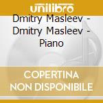 Dmitry Masleev - Dmitry Masleev - Piano cd musicale di Dmitry Masleev