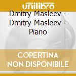 Dmitry Masleev - Dmitry Masleev - Piano cd