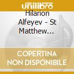 Hilarion Alfeyev - St Matthew Passion (2 Cd) cd