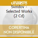 Sviridov - Selected Works (2 Cd) cd
